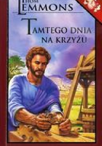 Tamtego dnia na krzyżu - Thom Lemmons