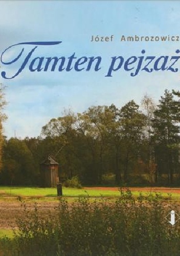 Tamten pejzaż - Józef Ambrozowicz