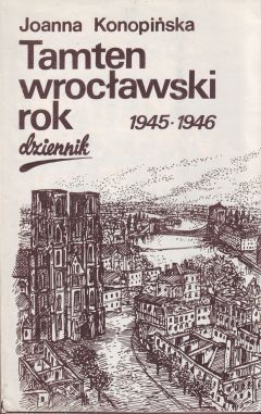 Tamten wrocławski rok 1945-1946 - Joanna Konopińska