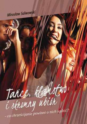 Tańce, kłamstwo i skromny ubiór - co chrześcijanie o nich sądzić powinni? - Mirosław Salwowski