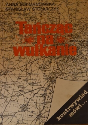 Tańcząc na wulkanie - Stanisław Stolarczyk, Anna Sukmanowska