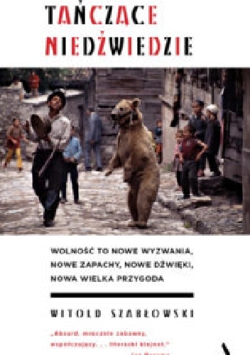 Tańczące niedźwiedzie - Witold Szabłowski