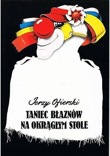 Taniec błaznów na okrągłym stole - Jerzy Ofierski