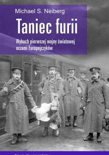 Taniec furii. Wybuch pierwszej wojny światowej oczami Europejczyków - Michael S. Neiberg