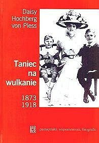 Taniec na wulkanie 1873-1918 - Daisy von Pless