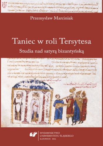 Taniec w roli Tersytesa. Studia nad satyrą bizantyńską - Przemysław Marciniak