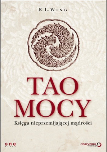 Tao mocy. Księga nieprzemijającej mądrości - R. L. Wing