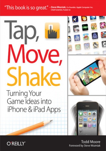 Tap, Move, Shake. Turning Your Game Ideas into iPhone & iPad Apps - Todd Moore