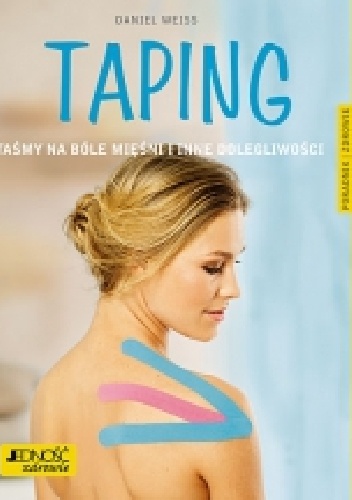 Taping. Taśmy na bóle mięśni i inne dolegliwości - Daniel Weiss