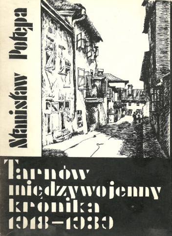 Tarnów międzywojenny - kronika 1918-1939 - Stanisław Potępa