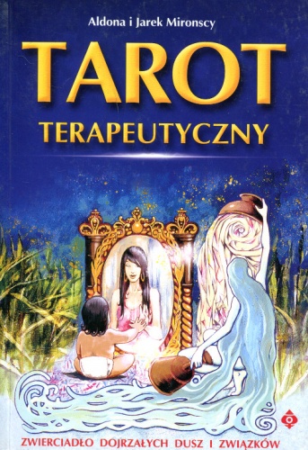 Tarot terapeutyczny. Zwierciadło dojrzałych dusz i związków - Aldona Mironski, Jarek Mironski