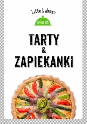 Tarty i zapiekanki. Lekko i zdrowo - Marta Dobrowolska-Kierył