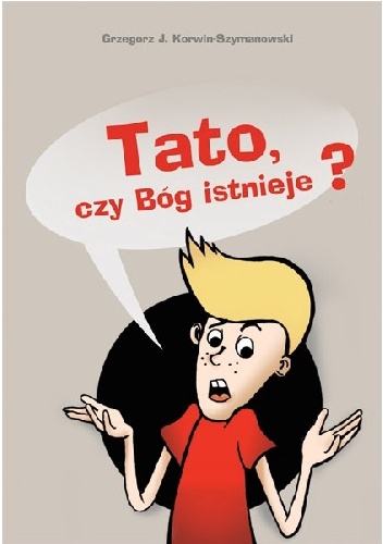 Tato, czy Bóg istnieje? - Grzegorz J. Korwin-Szymanowski, Malwa Kocot