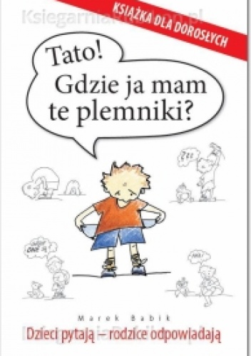 Tato! Gdzie ja mam te plemniki? Dzieci pytają - rodzice odpowiadają - Marek Babik