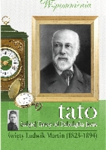 Tato Św. Teresy od dzieciątka Jezu - Celina Martin