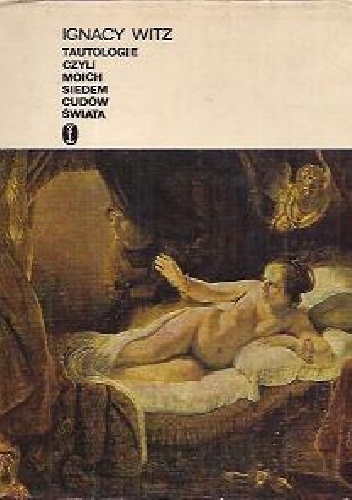 Tautologie czyli moich siedem cudów świata - Ignacy Witz