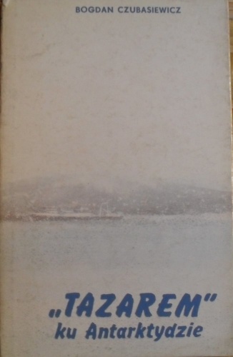 "Tazarem" ku Antarktydzie - Bogdan Czubasiewicz