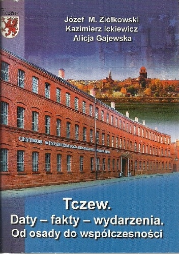 Tczew. Daty - fakty - wydarzenia. Od osady do współczesności