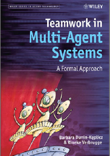 Teamwork in Multi-Agent Systems: A Formal Approach - Barbara Dunin-Kęplicz, Rineke Verbrugge