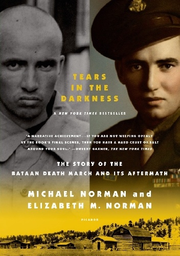 Tears in the Darkness. The Story of the Bataan Death March and Its Aftermath - Michael Norman