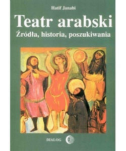 Teatr arabski. Źródła, historia, poszukiwania - Hatif Janabi