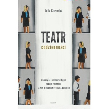 Teatr codzienności. Animacyjne i samokształcące funkcje twórczości Alvisa Hermanisa i Stefana Kaegiego - Julia Kluzowicz