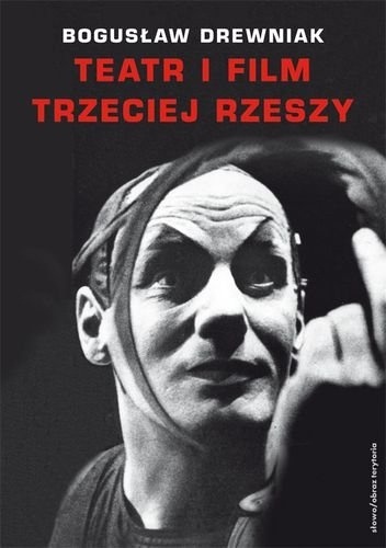 Teatr i film Trzeciej Rzeszy. W systemie hitlerowskiej propagandy - Bogusław Drewniak