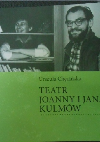 Teatr Joanny i Jana Kulmów - Urszula Chęcińska
