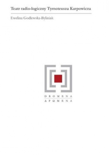 Teatr radio-logiczny Tymoteusza Karpowicza - Ewelina Godlewska-Byliniak