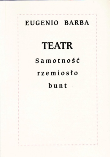 Teatr. Samotność, rzemiosło, bunt - Eugenio Barba