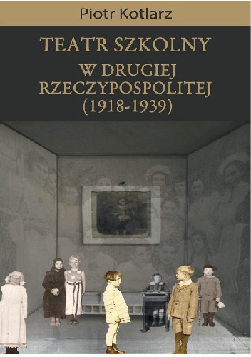 Teatr szkolny w Drugie Rzeczypospolitej 1918-1939 - Piotr Kotlarz