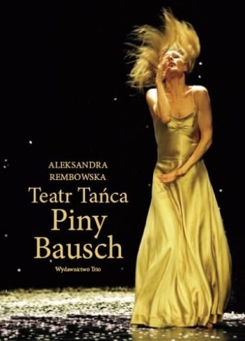 Teatr Tańca Piny Bausch - Aleksandra Rembowska