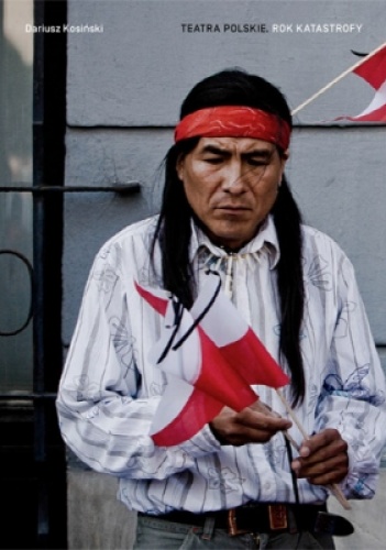 Teatra polskie. Rok katastrofy - Dariusz Kosiński