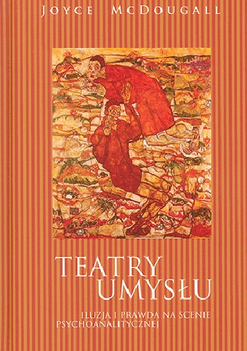 Teatry umysłu. Iluzja i prawda na scenie psychoanalitycznej - Joyce McDougall