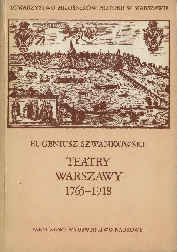 Teatry Warszawy 1765-1918 - Eugeniusz Szwankowski