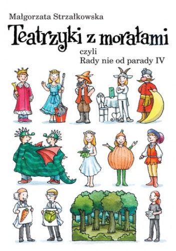 Teatrzyki z morałami, czyli rady nie od parady IV - Małgorzata Strzałkowska