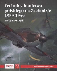 Technicy Polskiego Lotnictwa na zachodzie 1939-1946 - Jerzy Płoszajski
