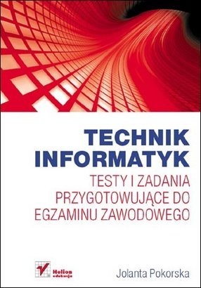 Technik informatyk. Testy i zadania przygotowujące do egzaminu zawodowego - Jolanta Pokorska