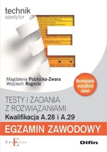 Technik spedytor. Egzamin zawodowy Testy i zadania z rozwiązaniami. Kwalifikacja A.28 i A.29 - Magdalena Pobłocka-Zwara, Wojciech Rogocki