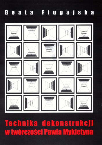 Technika dekonstrukcji w twórczości Pawła Mykietyna - Beata Fiugajska
