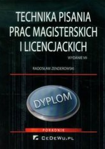 Technika pisania prac magisterskich i licencjackich. Poradnik - Zenderowski Radosław