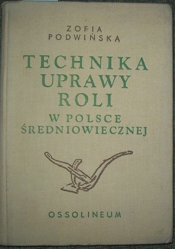 Technika uprawy roli w Polsce średniowiecznej - Zofia Podwińska