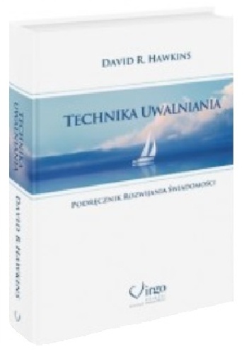 Technika uwalniania. Podręcznik rozwijania świadomości. - David R. Hawkins