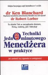 Techniki jednominutowego menedżera w praktyce /Jak zamienić trzy tajemnice w umiejętności - Ken Blanchard, Robert Lorber