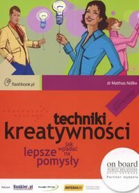 Techniki kreatywności Jak wpadać na lepsze pomysły - M. Nollke