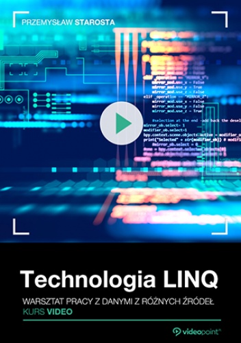 Technologia LINQ. Kurs video. Warsztat pracy z danymi z różnych źródeł - Starosta Przemysław