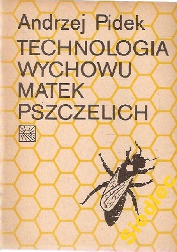 Technologia wychowu matek pszczelich - Andrzej Pidek