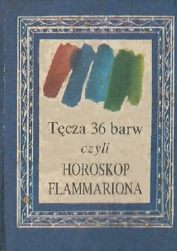 Tęcza 36 barw czyli horoskop Flammariona - autor nieznany