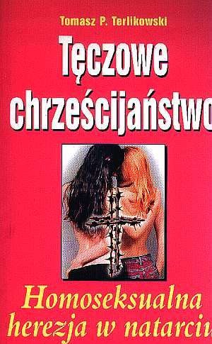 Tęczowe chrześcijaństwo : homoseksualna herezja w natarciu - Tomasz P. Terlikowski
