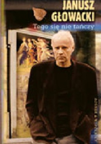 Tego się nie tańczy - Janusz Głowacki